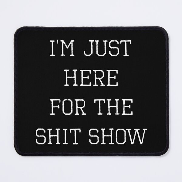 Item preview, I’m Just Here For The Shit Show (with White Lettering) designed and sold by VelvetRoom.