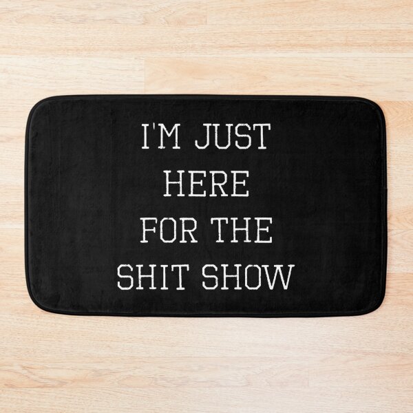 Item preview, I’m Just Here For The Shit Show (with White Lettering) designed and sold by VelvetRoom.