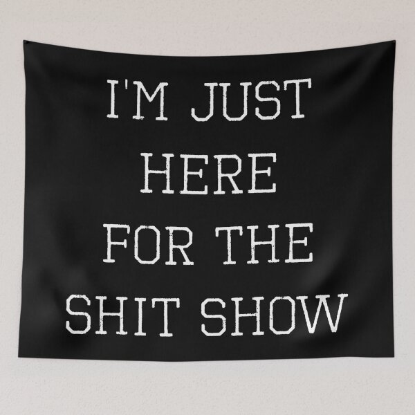 Item preview, I’m Just Here For The Shit Show (with White Lettering) designed and sold by VelvetRoom.