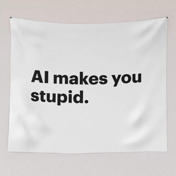 Item preview, AI makes you stupid (Black text) designed and sold by STUDIO-72.
