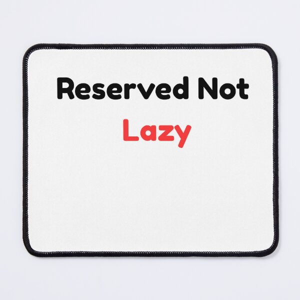 Item preview, Reserved Not Lazy – Quiet Energy Introvert Quote designed and sold by RICHKIDSSTUDIO.