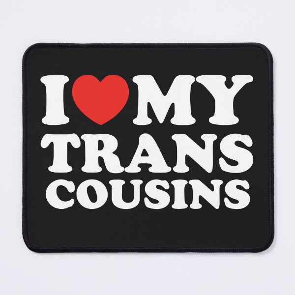 Item preview, I Love My Trans Cousins designed and sold by shitpostee.