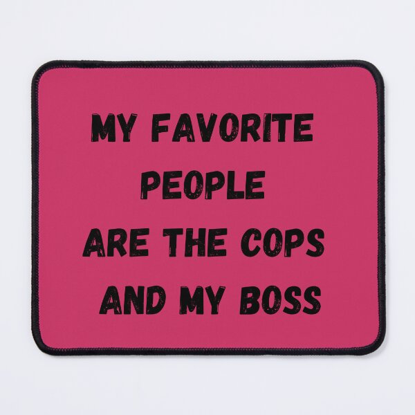 Item preview, My Favorite People Are The Cops & My Boss designed and sold by TorsoMachine.