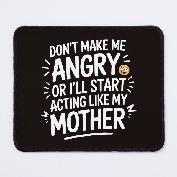 Item preview, Don’t Make Me Angry or I’ll Start Acting Like My Mother – Funny Mom Joke designed and sold by Redgiant87x.