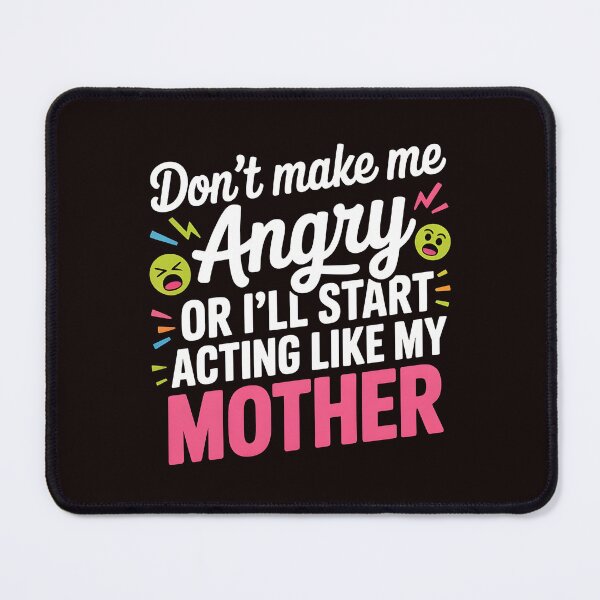 Item preview, Don’t Make Me Angry or I’ll Start Acting Like My Mother – Sarcastic Mom Saying designed and sold by Redgiant87x.