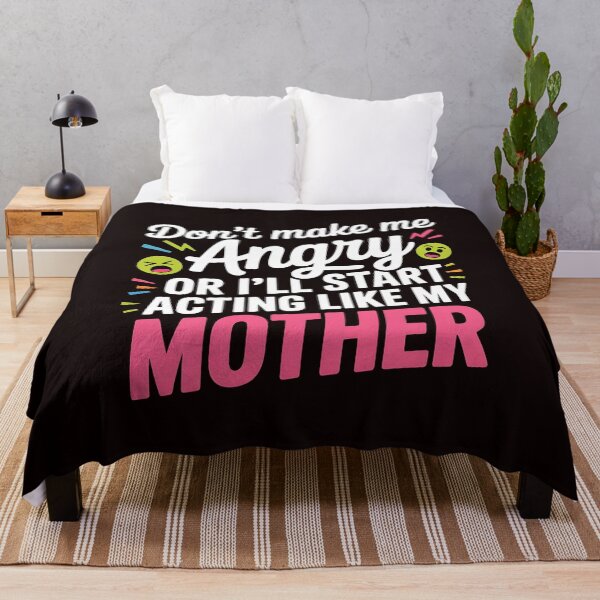 Item preview, Don’t Make Me Angry or I’ll Start Acting Like My Mother – Sarcastic Mom Saying designed and sold by Redgiant87x.