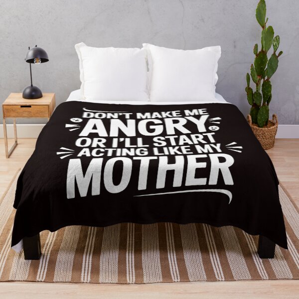 Item preview, Don’t Make Me Angry or I’ll Start Acting Like My Mother – Relatable Mom Joke designed and sold by Redgiant87x.
