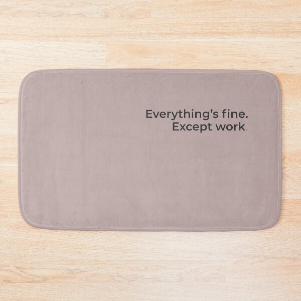 Item preview, Everything’s Fine. Except Work. designed and sold by Bare Statements.