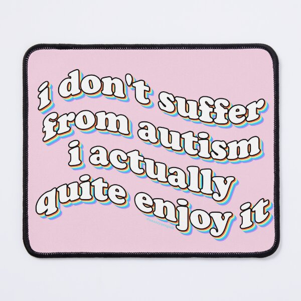 Item preview, i don't suffer from autism i actually quite enjoy it designed and sold by snazzyseagull.