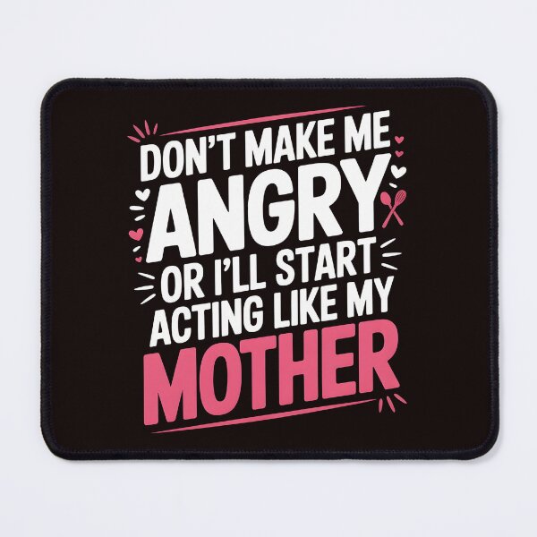 Item preview, Don’t Make Me Angry or I’ll Start Acting Like My Mother – Sarcastic Family Humor designed and sold by Redgiant87x.