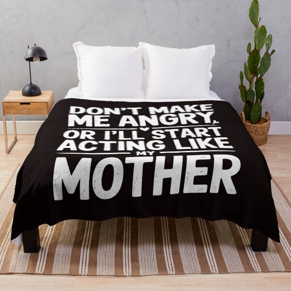 Item preview, Don’t Make Me Angry or I’ll Start Acting Like My Mother – Funny Mom Saying Quote designed and sold by Redgiant87x.
