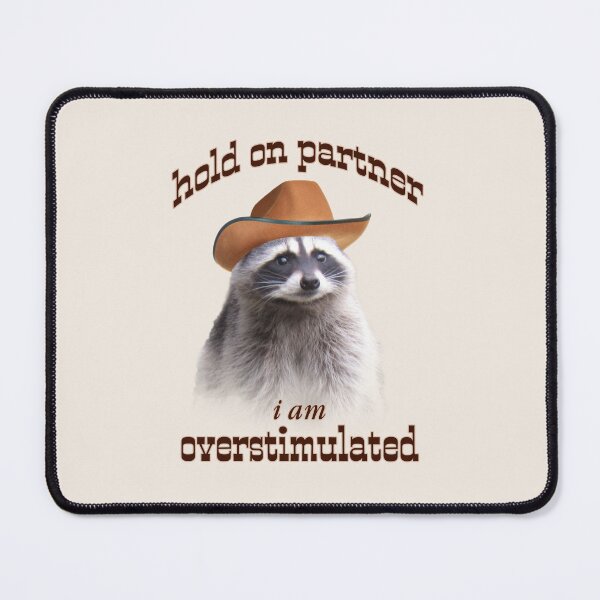 Item preview, hold on partner i'm overstimulated raccoon meme designed and sold by snazzyseagull.