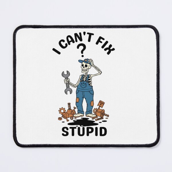 Item preview, I Can't Fix Stupid - Funny Skeleton Mechanic designed and sold by STARLIGHTS.