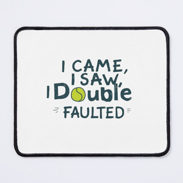 Item preview, I came, I saw, I double faulted designed and sold by Qrosscourt.