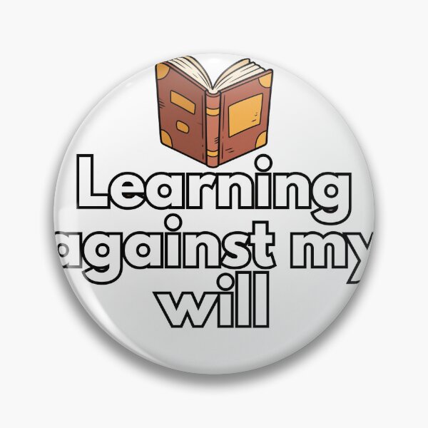 Item preview, Learning Against My Will Funny Student Sticker designed and sold by ProbablyTomorrow.