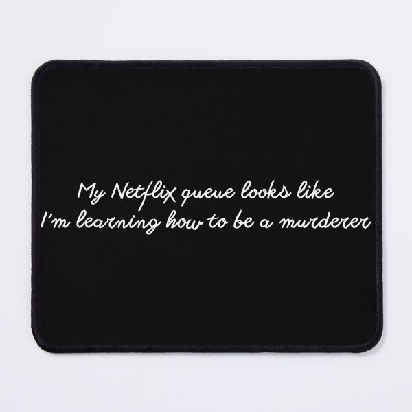 Item preview, My Netflix Queue Looks Like I’m Learning How to Be a Murderer – True Crime Humor designed and sold by GrowingStranger.