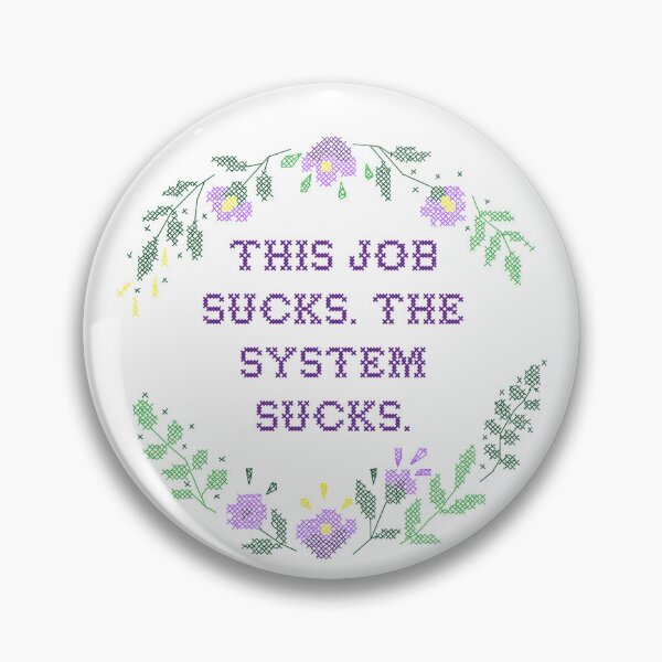 Item preview, This job sucks. the system sucks. designed and sold by swinku.