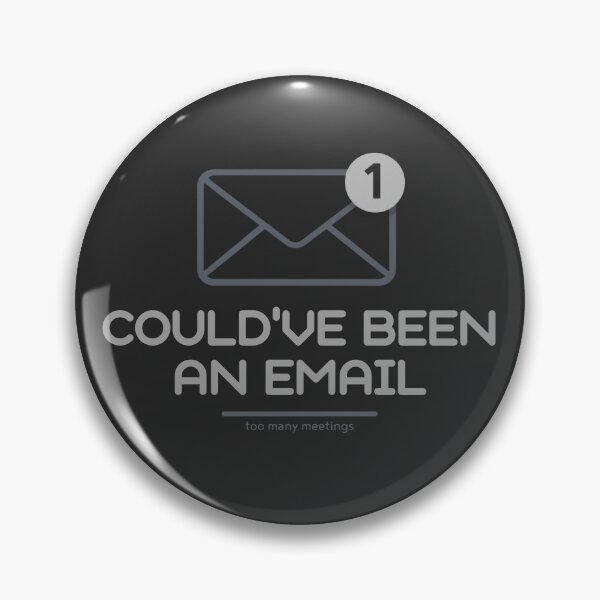 Item preview, Could’ve Been an Email – Funny Office Meeting designed and sold by ChimericalPye.