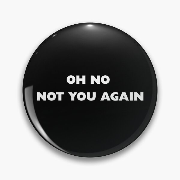 Item preview, OH NO NOT YOU AGAIN designed and sold by LYFSTYLE.GEMS.