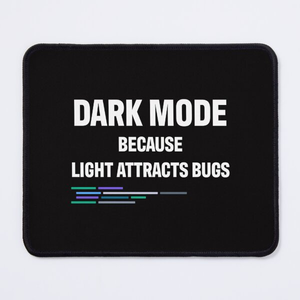 Item preview, Developer Dark Mode Because Light Attracts Bugs designed and sold by Saurabh5814.