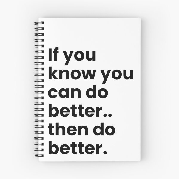 Item preview, If you know you can do better, do better quote designed and sold by maddienelsondesigns.