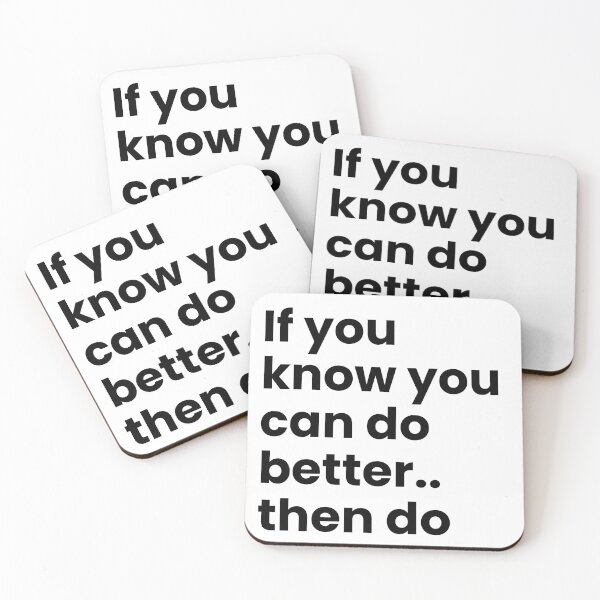 Item preview, If you know you can do better, do better quote designed and sold by maddienelsondesigns.