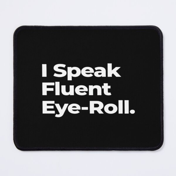 Item preview, I Speak Fluent Eye Roll designed and sold by SaviourVibes.
