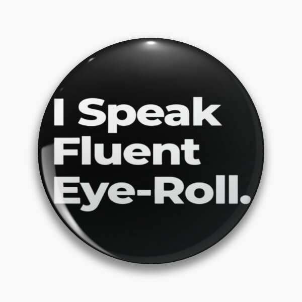 Item preview, I Speak Fluent Eye Roll designed and sold by SaviourVibes.