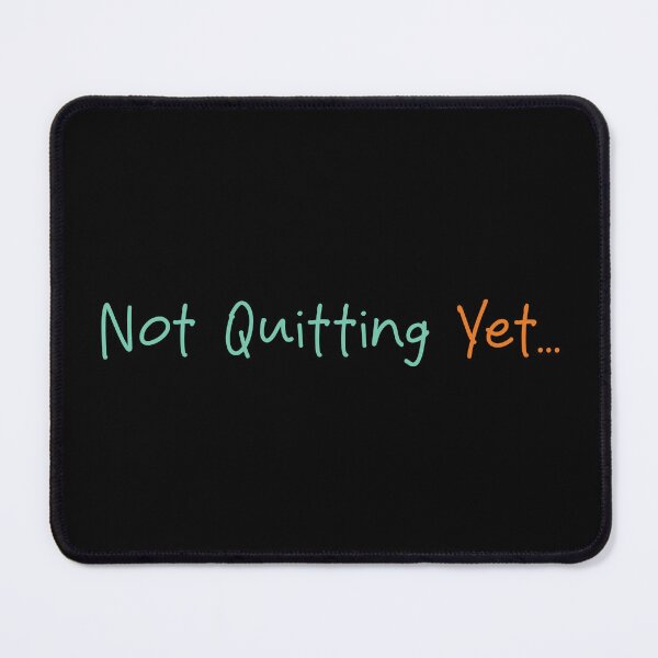 Item preview, Not Quitting Yet - Relatable Resilience Quote & Bold Motivation designed and sold by Verse & Vibes.