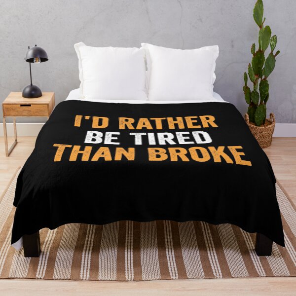 Item preview, I'd Rather Be Tired Than Broke designed and sold by harshanendian.