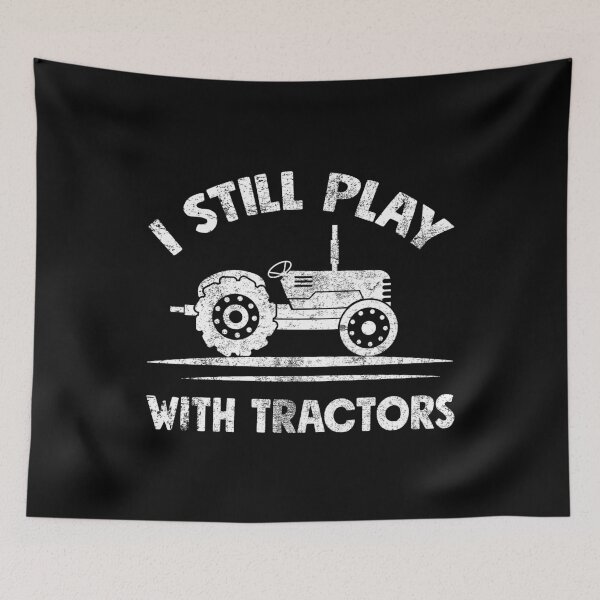 Item preview, I Still Play With tractors - Funny Farming designed and sold by Captain Mood.