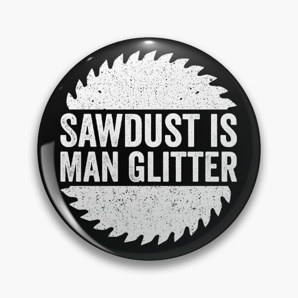 Item preview, Sawdust is Man Glitter - Sarcastic Humor designed and sold by harshanendian.
