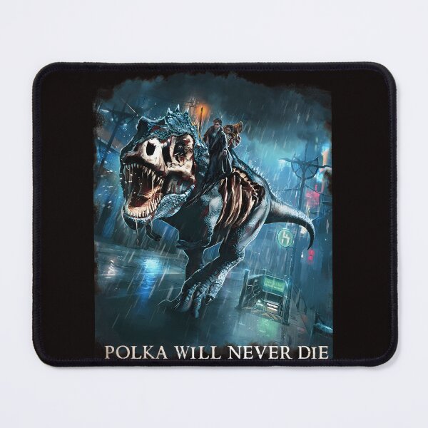 Item preview,  Polka Will Never Die Riding A Rex Harry Random Destruction Dresden designed and sold by zakahero.