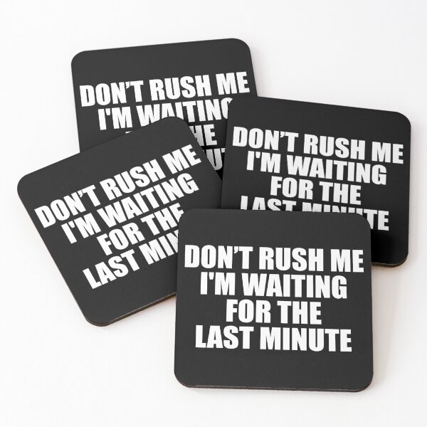 Item preview, Don’t Rush Me I'm Waiting for The Last Minute designed and sold by ishanaveraty.