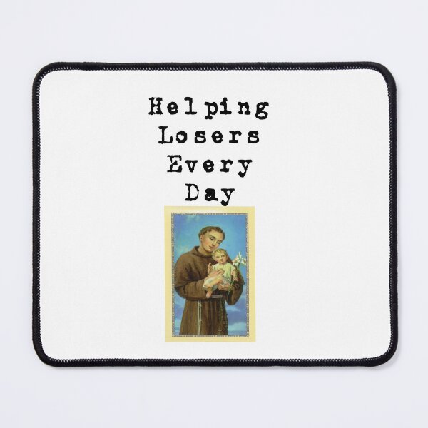 Item preview, St. Anthony Helping Losers Every Day designed and sold by Lbeck1869.