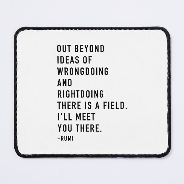 Item preview, out beyond ideas of wrong doing and right doing, there is a field.  designed and sold by corbrand.