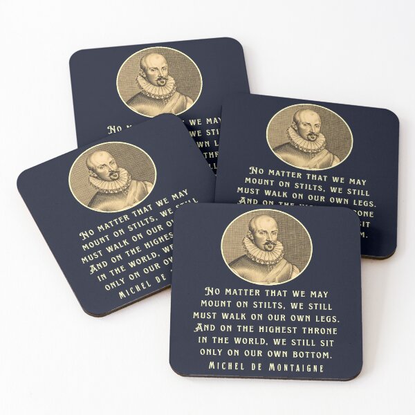 Item preview, Michel de Montaigne quote: No matter that we may mount on stilts, we still must walk on our own legs. designed and sold by artbleed.