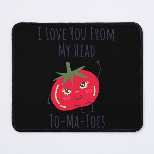 Item preview, I Love You From My Head Tomatoes designed and sold by crcdhmdefr20.