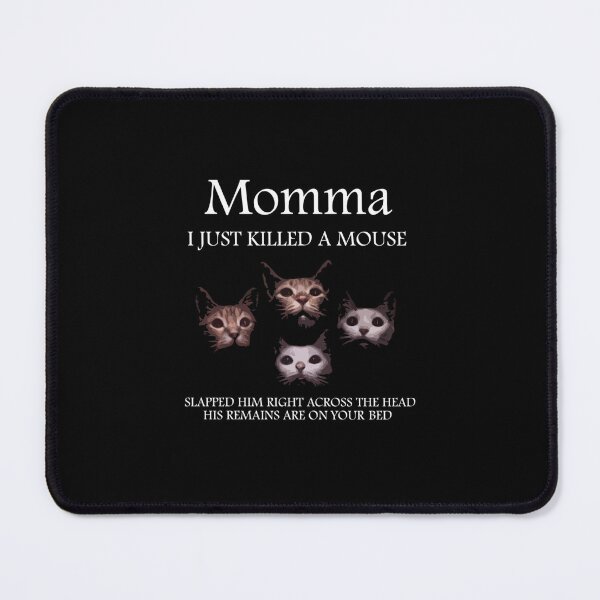 Item preview, Momma I Just Killed A Mouse  designed and sold by LornisMorios1.