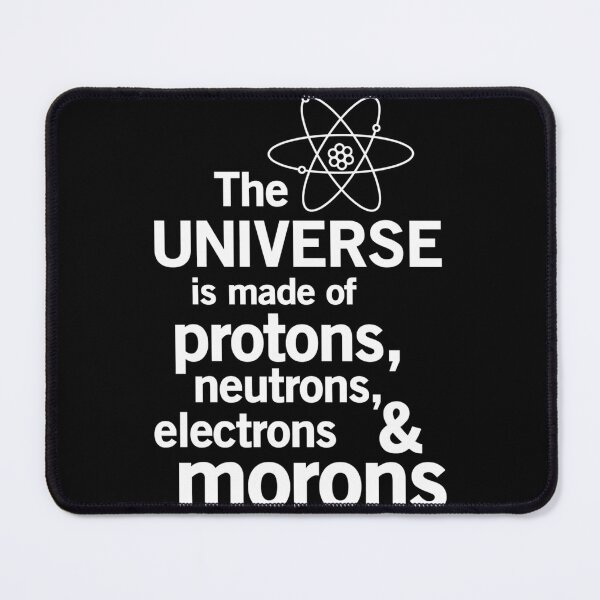 Item preview,  The Universe Is Made Of Protons Neutrons Electrons And Morons designed and sold by GoatCWB.