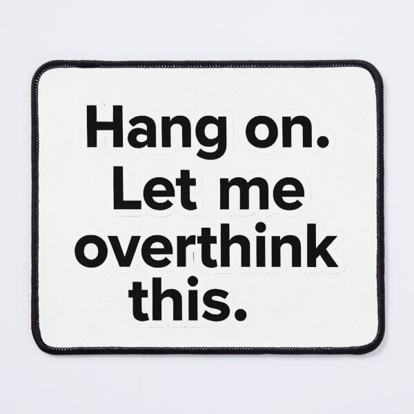 Item preview, Hang On Let Me Overthink This Funny Quote designed and sold by ogduckboy.