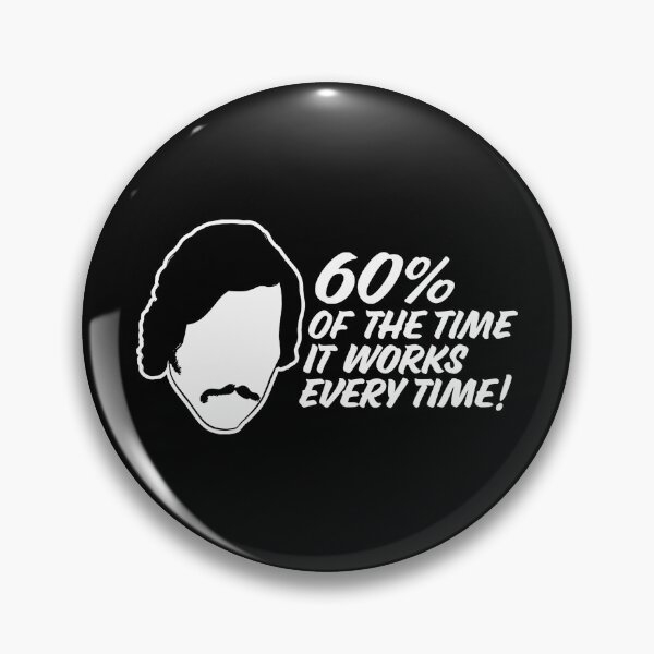 Item preview, 60 Percent Of The Time, It Works Every Time - Anchorman Quote  designed and sold by Joleneavage.