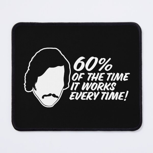 Item preview, 60 Percent Of The Time, It Works Every Time - Anchorman Quote  designed and sold by Joleneavage.