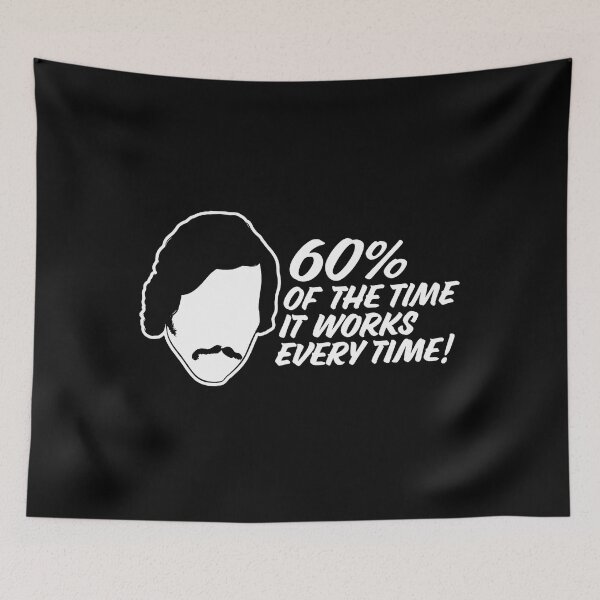 Item preview, 60 Percent Of The Time, It Works Every Time - Anchorman Quote  designed and sold by Joleneavage.