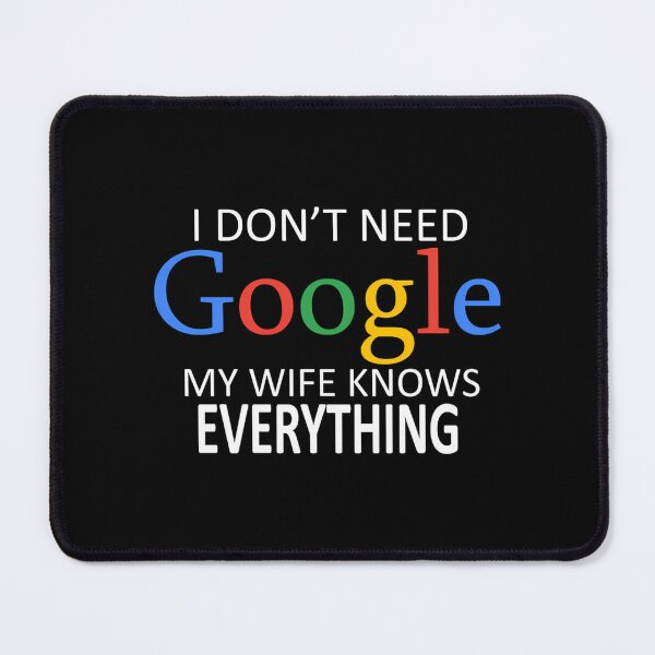 Item preview, I Don'T Need Google My Wife Knows Everything designed and sold by PrintEpic.
