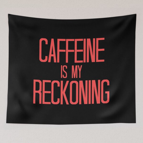 Item preview, Caffeine Is My Reckoning Quote designed and sold by xitzfuxxf18.