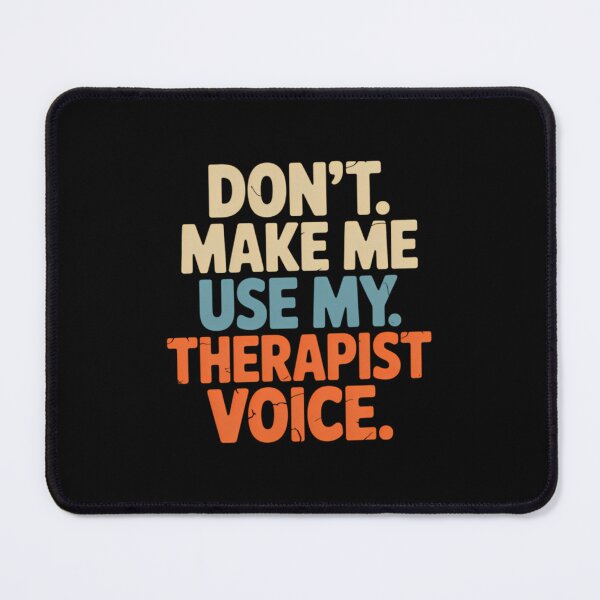 Item preview, Dont Make Me Use Therapist Voice designed and sold by xitzfuxxf18.