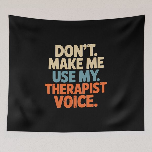 Item preview, Dont Make Me Use Therapist Voice designed and sold by xitzfuxxf18.