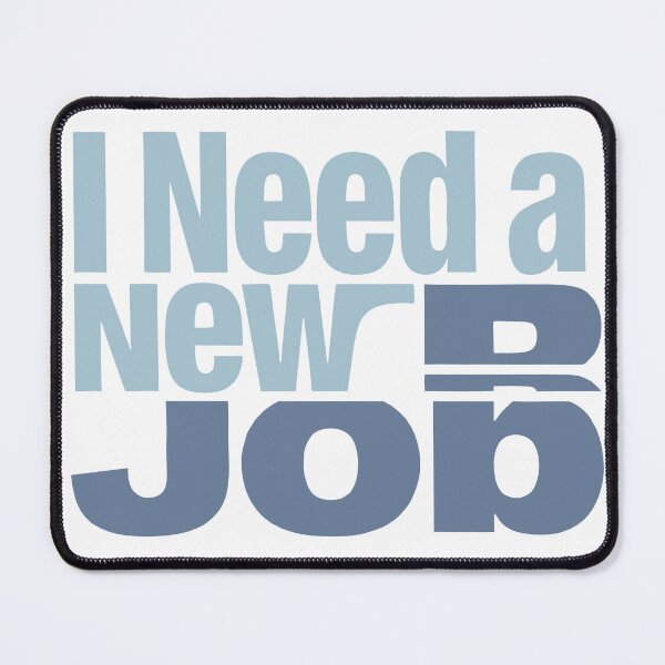 Item preview, I Need a New Job designed and sold by Skides04.