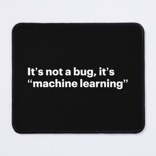 Item preview, It's not a bug, it's "machine learning" (White text) designed and sold by STUDIO-72.